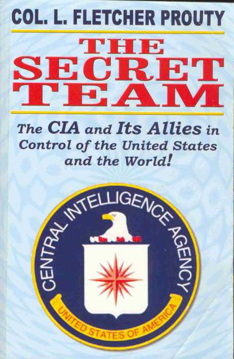 The Secret Team - The CIA and Its Allies in Control of the United States and the World - L Fletcher Prouty